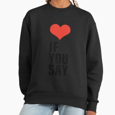 Alternative view of Enha If You Say Sweatshirt